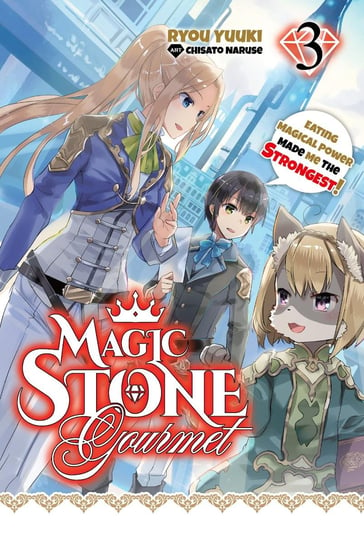 Magic Stone Gourmet. Eating Magical Power Made Me the Strongest. Volume 3 Ryou Yuuki