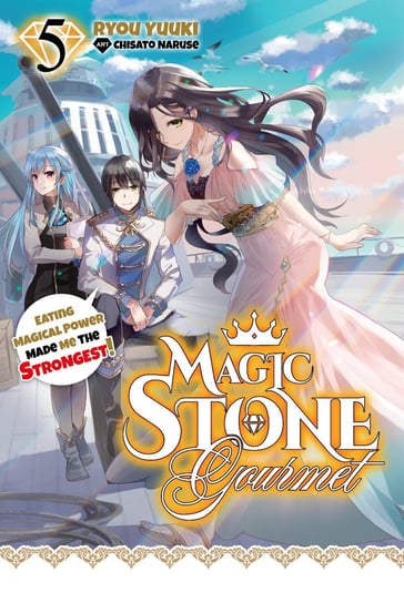 Magic Stone Gourmet: Eating Magical Power Made Me the Strongest Volume 5 (Light Novel) - ebook epub Ryou Yuuki