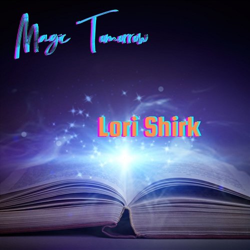 Magic Tomorrow Lori Shirk