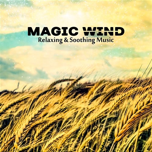 Magic Wind: Relaxing & Soothing Music – Sounds for Relaxation, Meditation & Stress Reduction, Healing Therapy, Serenity Relaxation Zone