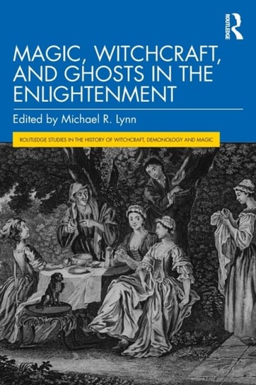 Magic, Witchcraft, and Ghosts in the Enlightenment Opracowanie zbiorowe