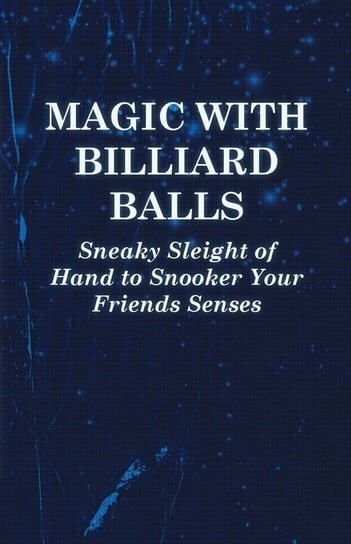Magic with Billiard Balls - Sneaky Sleight of Hand to Snooker Your Friends Senses Anon