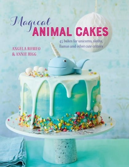 Magical Animal Cakes. 45 Bakes for Unicorns, Sloths, Llamas and Other Cute Critters Opracowanie zbiorowe