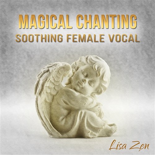 Magical Chanting: Soothing Female Vocal - Mystic Moments, Celestial Relaxation Experience, Spiritual Music for Meditation Lisa Zen