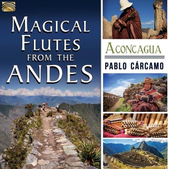 Magical Flutes from the Andes - Aconcagua Carcamo Pablo