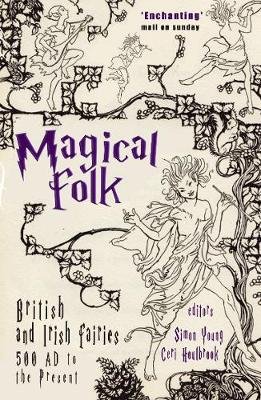 Magical Folk: British and Irish Fairies, 500 AD to the Present Simon Young