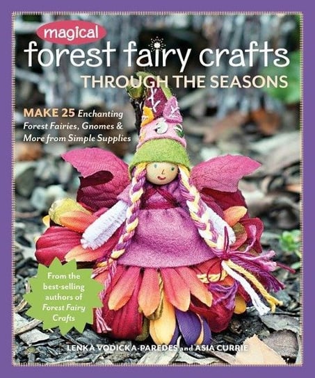 Magical Forest Fairy Crafts Through the Seasons Vodicka-Paredes Lenka