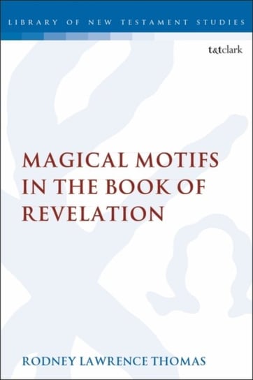 Magical Motifs in the Book of Revelation Rodney Lawrence Thomas