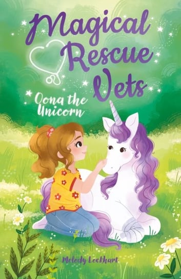 Magical Rescue Vets. Oona the Unicorn Melody Lockhart