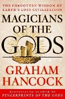 Magicians of the Gods: The Forgotten Wisdom of Earth's Lost Civilization Hancock Graham