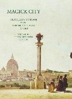 Magick City, Vol. 3: Travellers to Rome from the Middle Ages to 1900: The Nineteenth Century Ridley Ronald T.