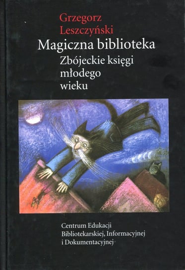 Magiczna biblioteka. Zbójeckie księgi młodego wieku Leszczyński Grzegorz