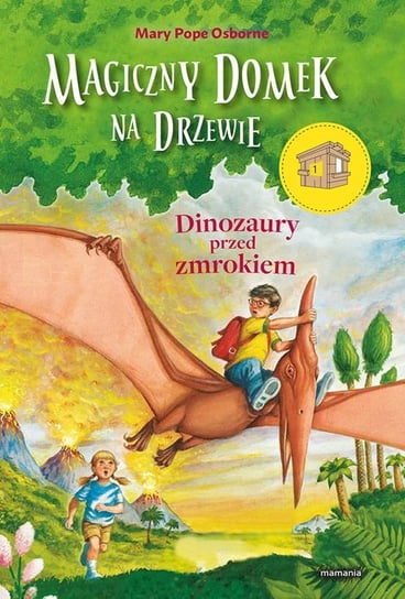 Magiczny domek na drzewie. Dinozaury przed zmrokiem Osborne Mary Pope