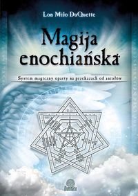 Magija enochiańska. System magiczny oparty na przekazach od aniołów DuQuette Milo Lon