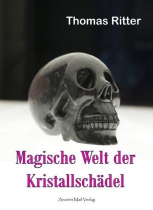 Magische Welt der Kristallschädel Ancient Mail Verlag