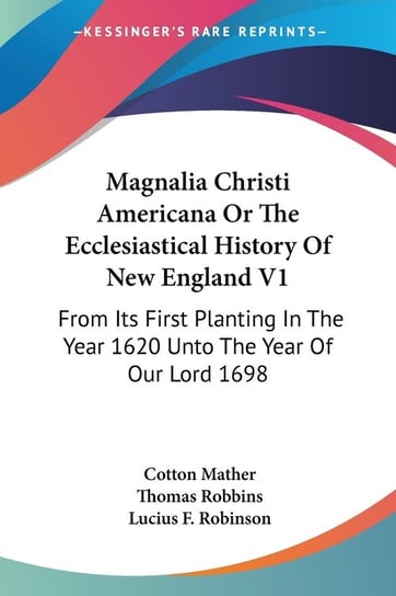 Magnalia Christi Americana Or The Ecclesiastical History Of New England V1 Cotton Mather