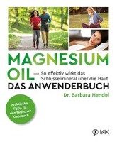 Magnesium Oil - Das Anwenderbuch Hendel Barbara