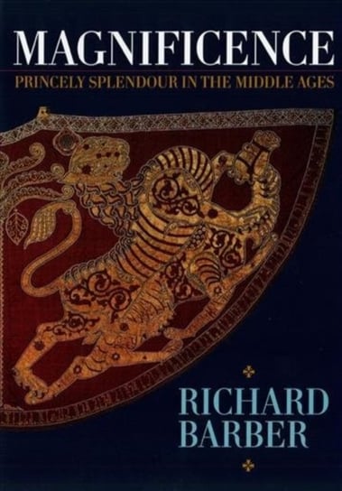 Magnificence - and Princely Splendour in the Middle Ages Barber Richard