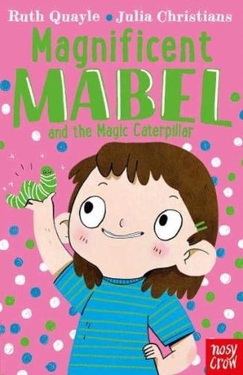 Magnificent Mabel and the Magic Caterpillar Quayle Ruth
