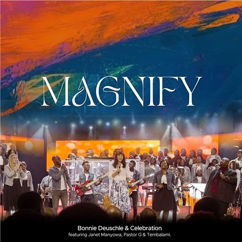 Magnify Bonnie Deuschle & Celebration Choir feat. Janet Manyowa, Pastor G, Tembalami