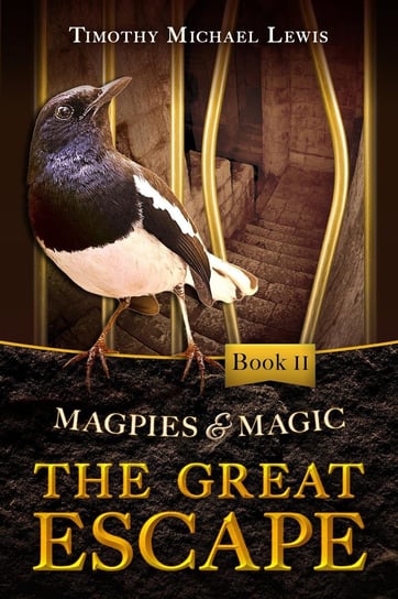 Magpies and Magic II :  The Great Escape - ebook epub Timothy Michael Lewis