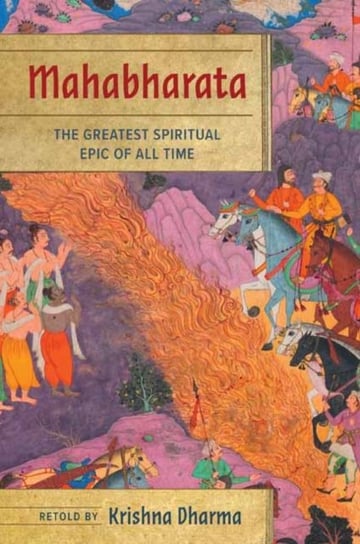 Mahabharata. The Greatest Spiritual Epic of All Time Dharma Krishna