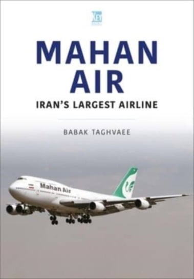 Mahan Air: The Ayatollah's Air America Babak Taghvaee