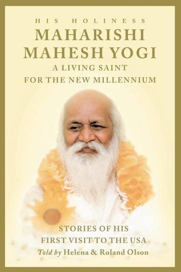 Maharishi Mahesh Yogi - A Living Saint for the New Millennium Olson Theresa