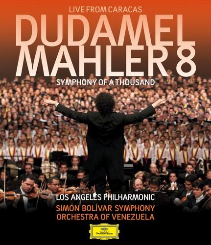 Mahler: 8 -  Symphony of a Thousand Los Angeles Philharmonic Orchestra, Orchestra of Venezuela, Simon Bolivar Symphony