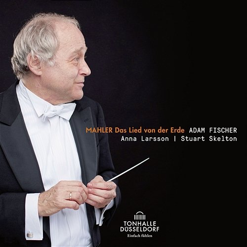 Mahler: Das Lied von der Erde Düsseldorfer Symphoniker, Adam Fischer, Stuart Skelton, Anna Larsson
