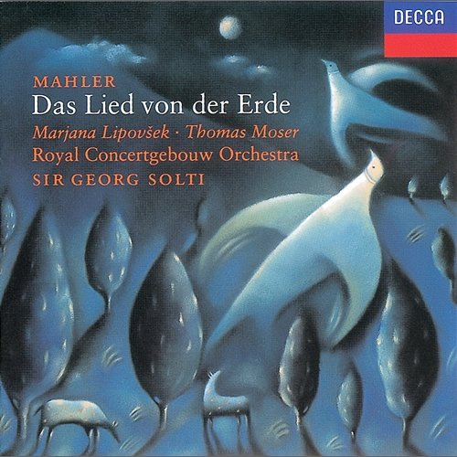 Mahler: Das Lied von der Erde Thomas Moser, Marjana Lipovšek, Royal Concertgebouw Orchestra, Sir Georg Solti