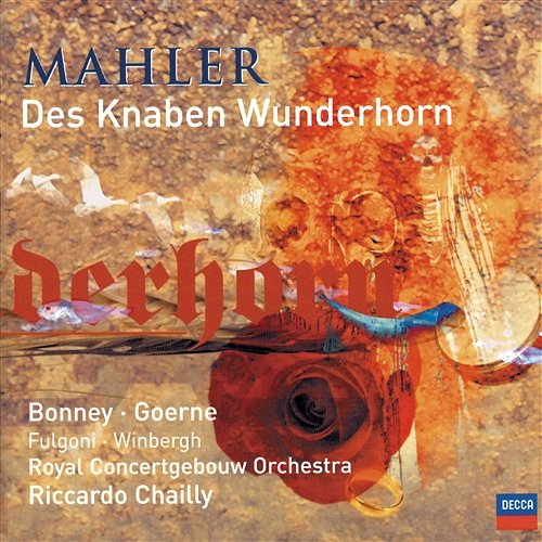 Mahler: Des Knaben Wunderhorn Barbara Bonney, Sara Fulgoni, Gösta Winbergh, Matthias Goerne, Royal Concertgebouw Orchestra, Riccardo Chailly