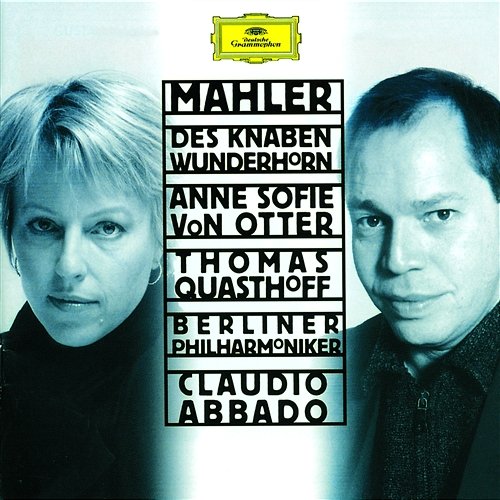 Mahler: Des Knaben Wunderhorn Anne Sofie von Otter, Thomas Quasthoff, Berliner Philharmoniker, Claudio Abbado