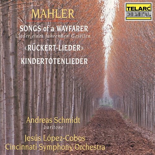 Mahler: Lieder eines fahrenden Gesellen, Rückert-Lieder & Kindertotenlieder Jesús López Cobos, Cincinnati Symphony Orchestra, Andreas Schmidt