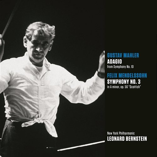 Mahler: Symphony No. 10 in F-Sharp Minor - Mendelssohn: Symphony No. 3 in A Minor, Op. 56, MWV N 18 "Scottish" Leonard Bernstein