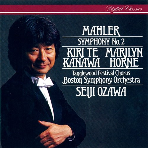 Mahler: Symphony No.2 "Resurrection" Kiri Te Kanawa, Marilyn Horne, Tanglewood Festival Chorus, Boston Symphony Orchestra, Seiji Ozawa