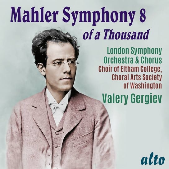 Mahler: Symphony No. 8 "Of A Thousand" Choir of Eltham College, Choral Arts Society of Washington, London Symphony Orchestra