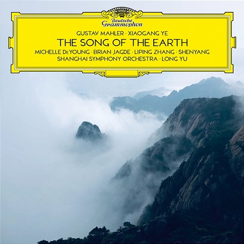 Mahler & Ye: The Song of the Earth Michelle DeYoung, Brian Jagde, Liping Zhang, Shenyang, Shanghai Symphony Orchestra, Long Yu