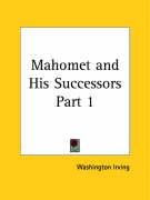 Mahomet and His Successors Part 1 Irving Washington