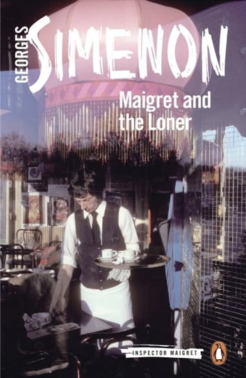 Maigret and the Loner. Inspector Maigret. Volume 73 Simenon Georges
