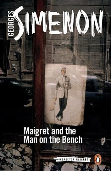 Maigret and the Man on the Bench. Inspector Maigret. Volume 41 Simenon Georges