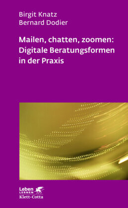 Mailen, chatten, zoomen: Digitale Beratungsformen in der Praxis (Leben Lernen, Bd. 323) Klett-Cotta