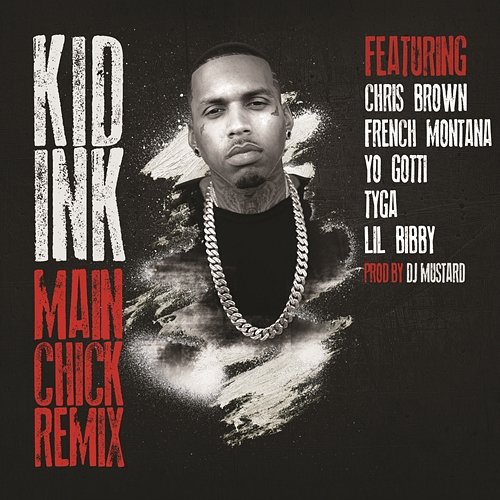 Main Chick Kid Ink feat. Chris Brown, French Montana, Yo Gotti, Tyga, & Lil Bibby