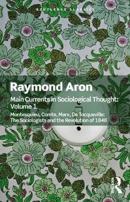 Main Currents in Sociological Thought: Volume One Aron Raymond
