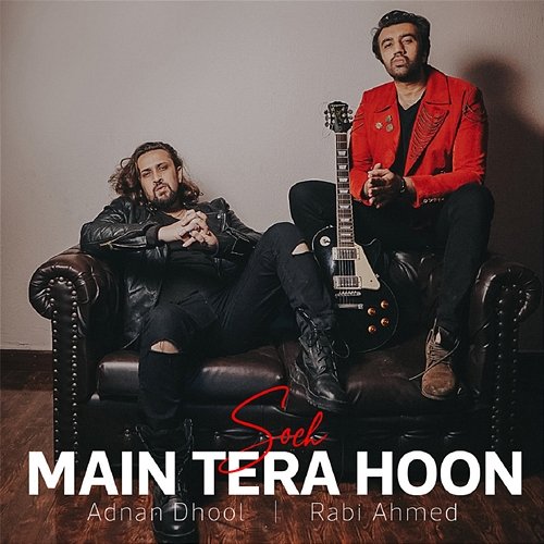 Main Tera Hoon Soch, Rabi Ahmed, Adnan Dhool