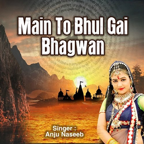 Main To Bhul Gai Bhagwan Anju Naseeb