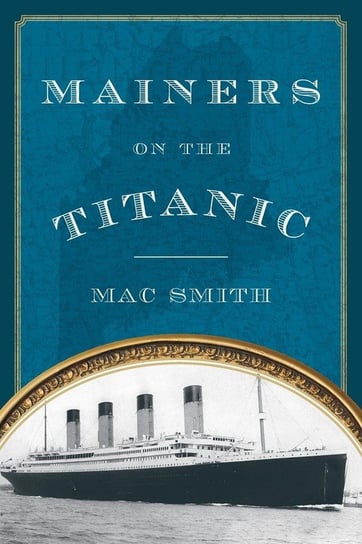 Mainers on the Titanic Smith Mac