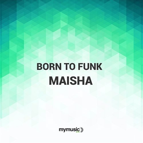 Maisha Born To Funk