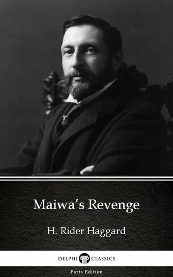 Maiwa’s Revenge by H. Rider Haggard - Delphi Classics (Illustrated) Haggard H. Rider
