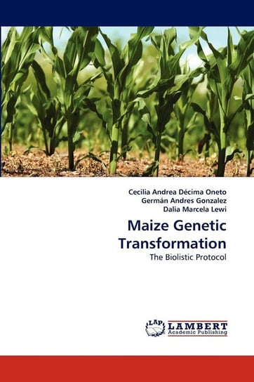 Maize Genetic Transformation D. Cima Oneto Cecilia Andrea
